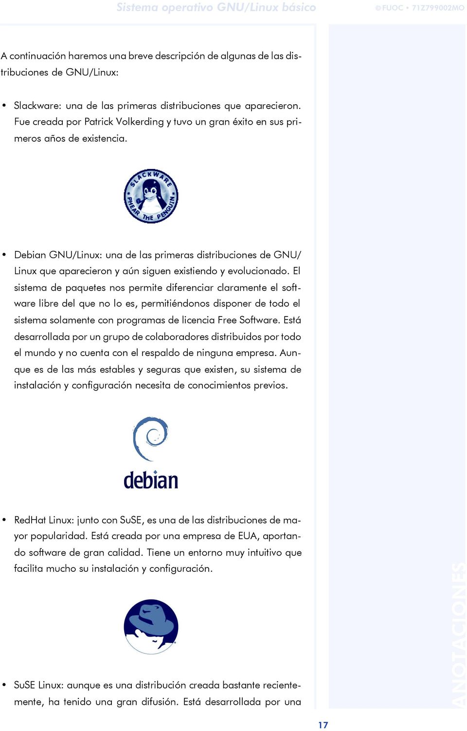 Debian GNU/Linux: una de las primeras distribuciones de GNU/ Linux que aparecieron y aún siguen existiendo y evolucionado.