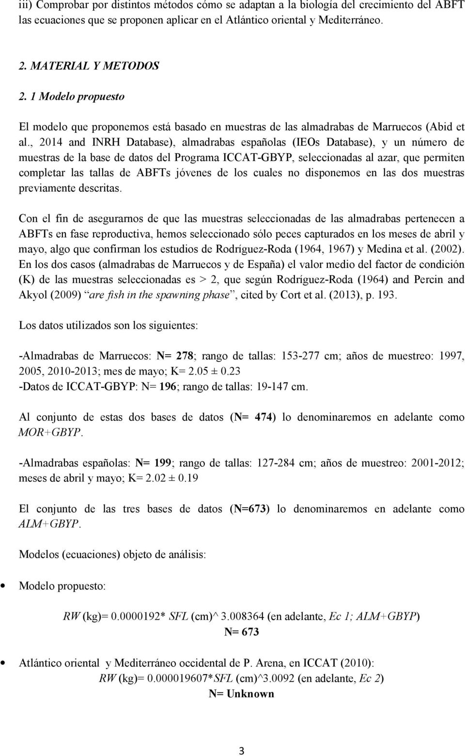 , 2014 and INRH Database), almadrabas españolas (IEOs Database), y un número de muestras de la base de datos del Programa ICCAT-GBYP, seleccionadas al azar, que permiten completar las tallas de ABFTs
