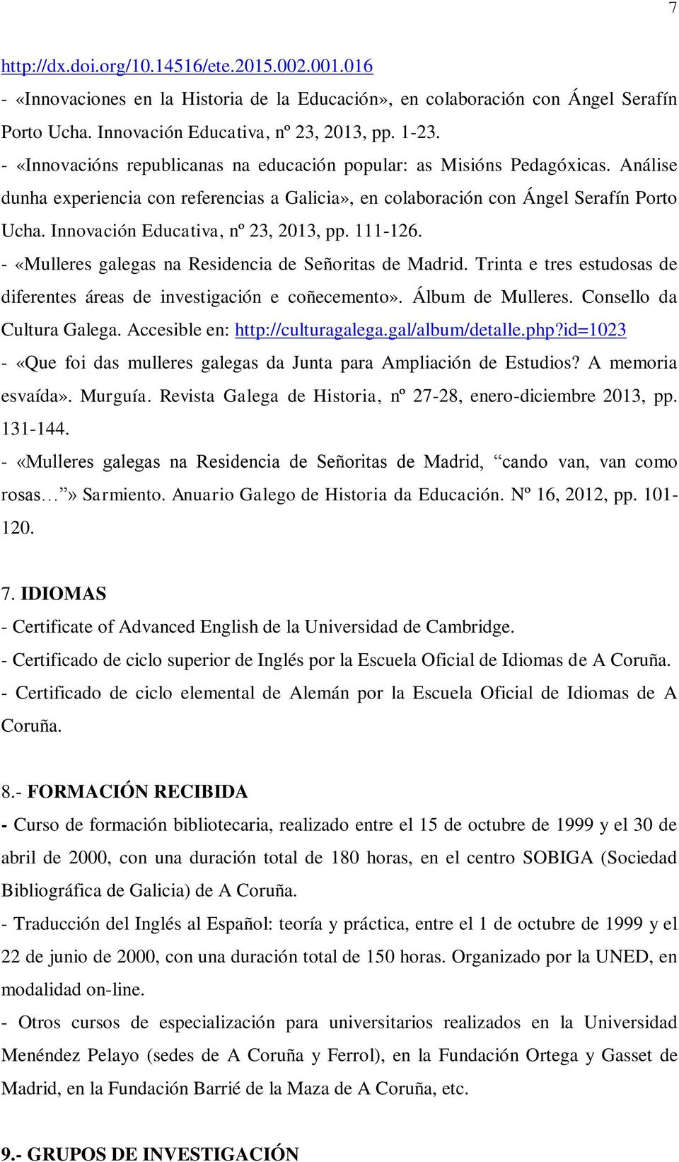 Innovación Educativa, nº 23, 2013, pp. 111-126. - «Mulleres galegas na Residencia de Señoritas de Madrid. Trinta e tres estudosas de diferentes áreas de investigación e coñecemento».