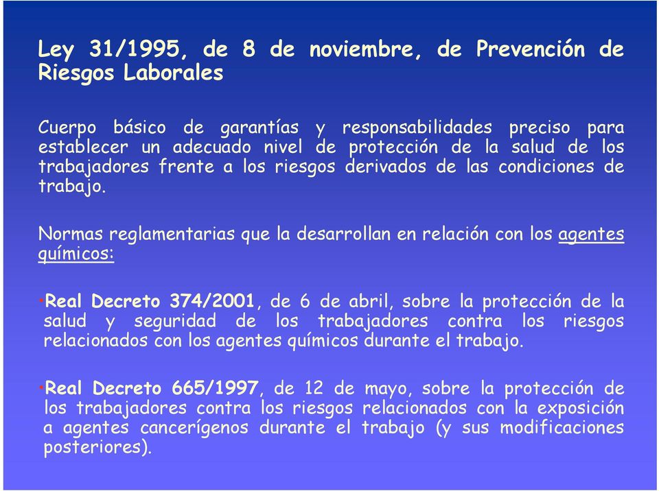 Normas reglamentarias que la desarrollan en relación con los agentes químicos: Real Decreto 374/2001, de 6 de abril, sobre la protección de la salud y seguridad de los trabajadores