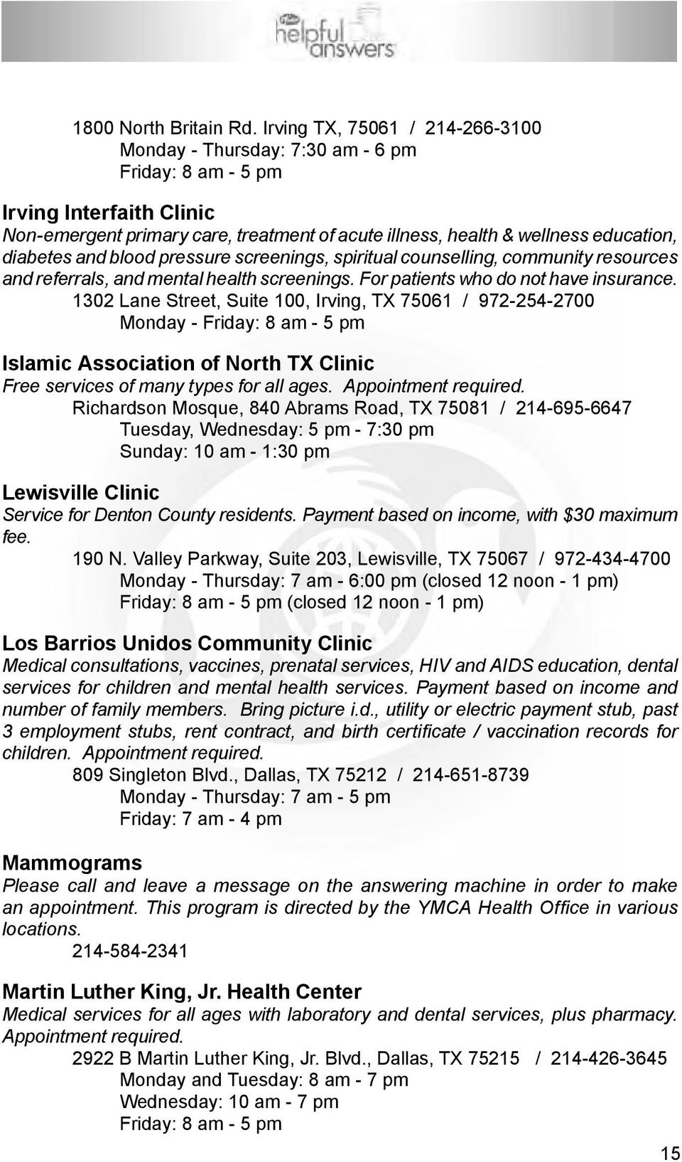 diabetes and blood pressure screenings, spiritual counsel ling, community resources and referrals, and mental health screenings. For patients who do not have insurance.