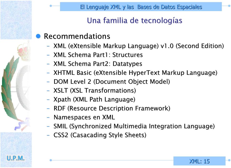 0 (Second Edition) XML Schema Part1: Structures XML Schema Part2: Datatypes XHTML Basic (extensible HyperText Markup