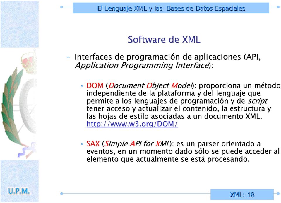 acceso y actualizar el contenido, la estructura y las hojas de estilo asociadas a un documento XML. http://www.w3.