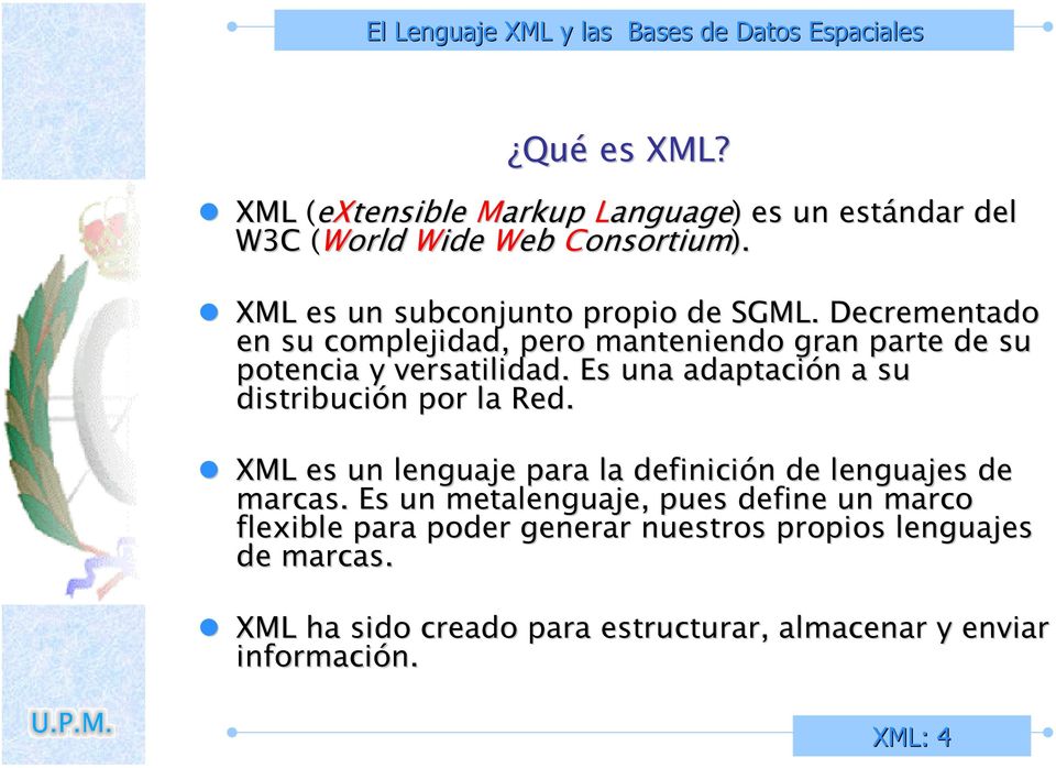 Es una adaptación a su distribución por la Red. XML es un lenguaje para la definición de lenguajes de marcas.