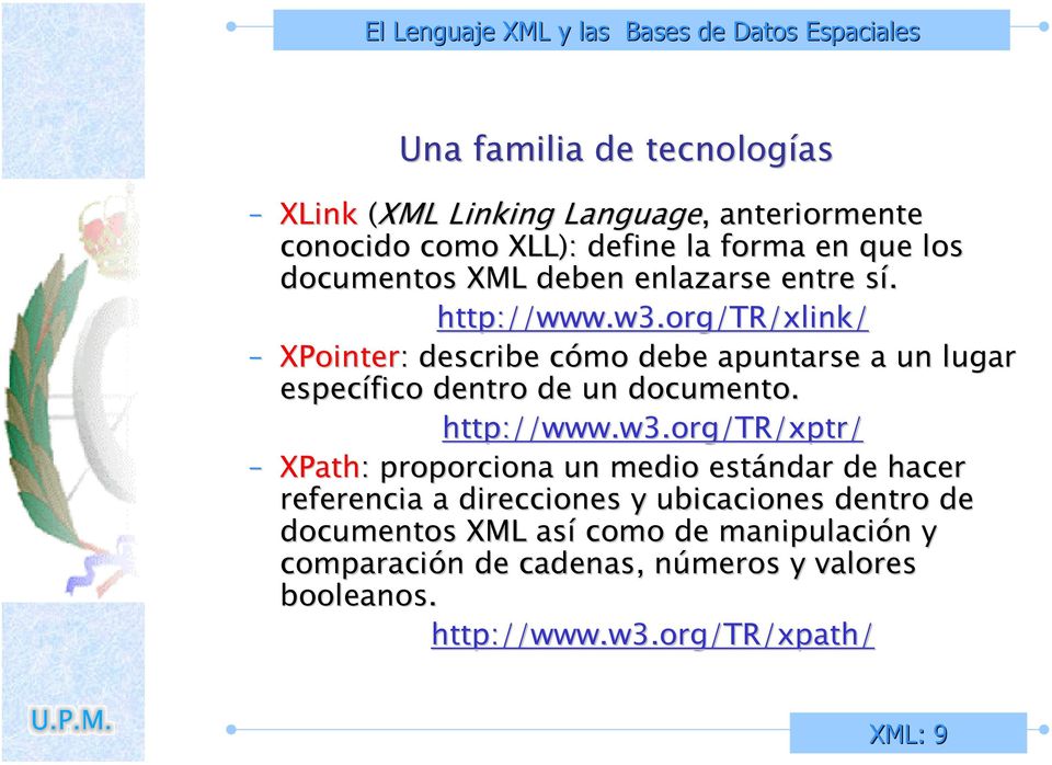 org/tr/xlink/ XPointer: : describe cómo debe apuntarse a un lugar específico dentro de un documento. http://www.w3.