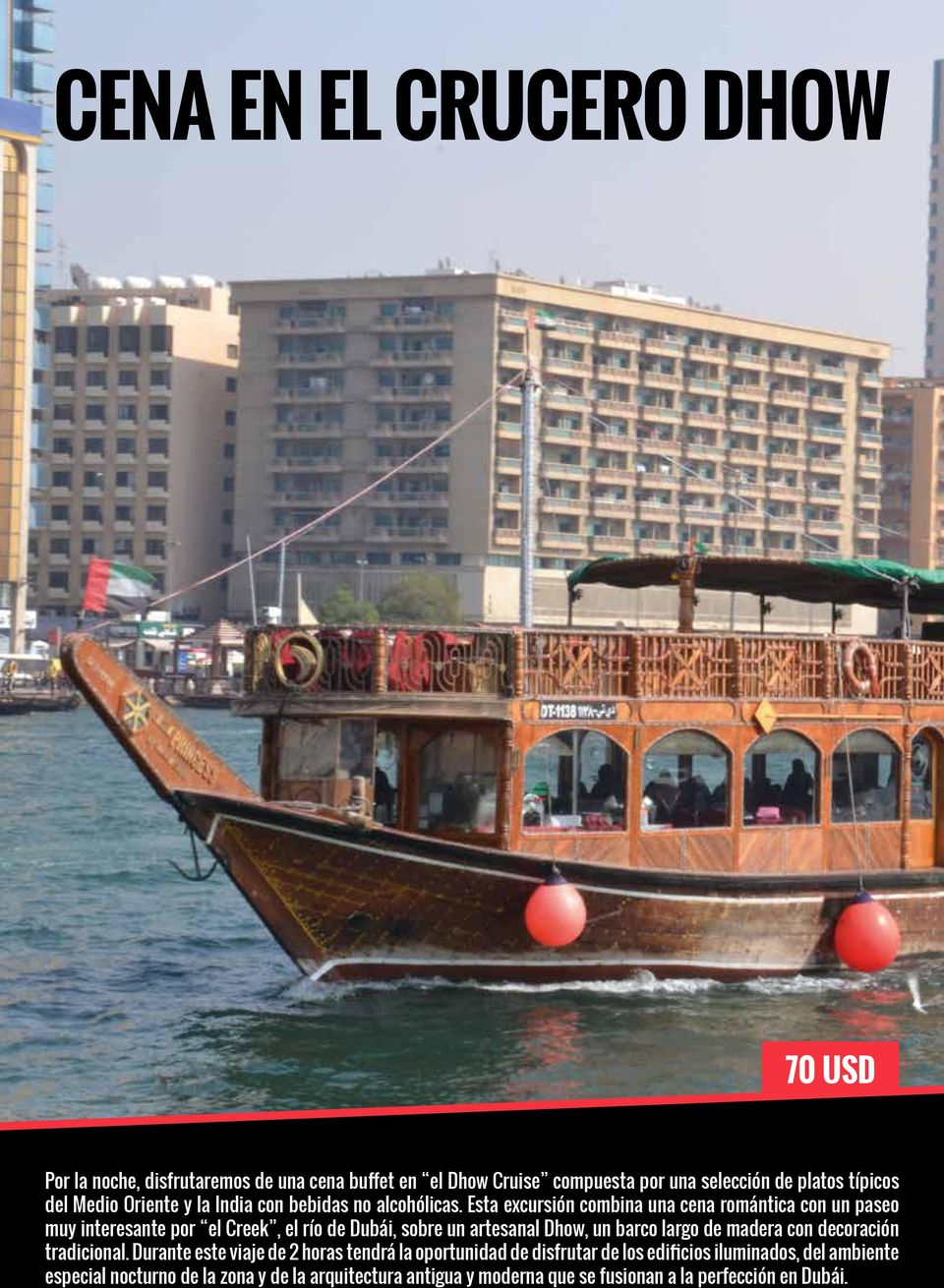 Esta excursión combina una cena romántica con un paseo muy interesante por el Creek, el río de Dubái, sobre un artesanal Dhow, un barco largo de