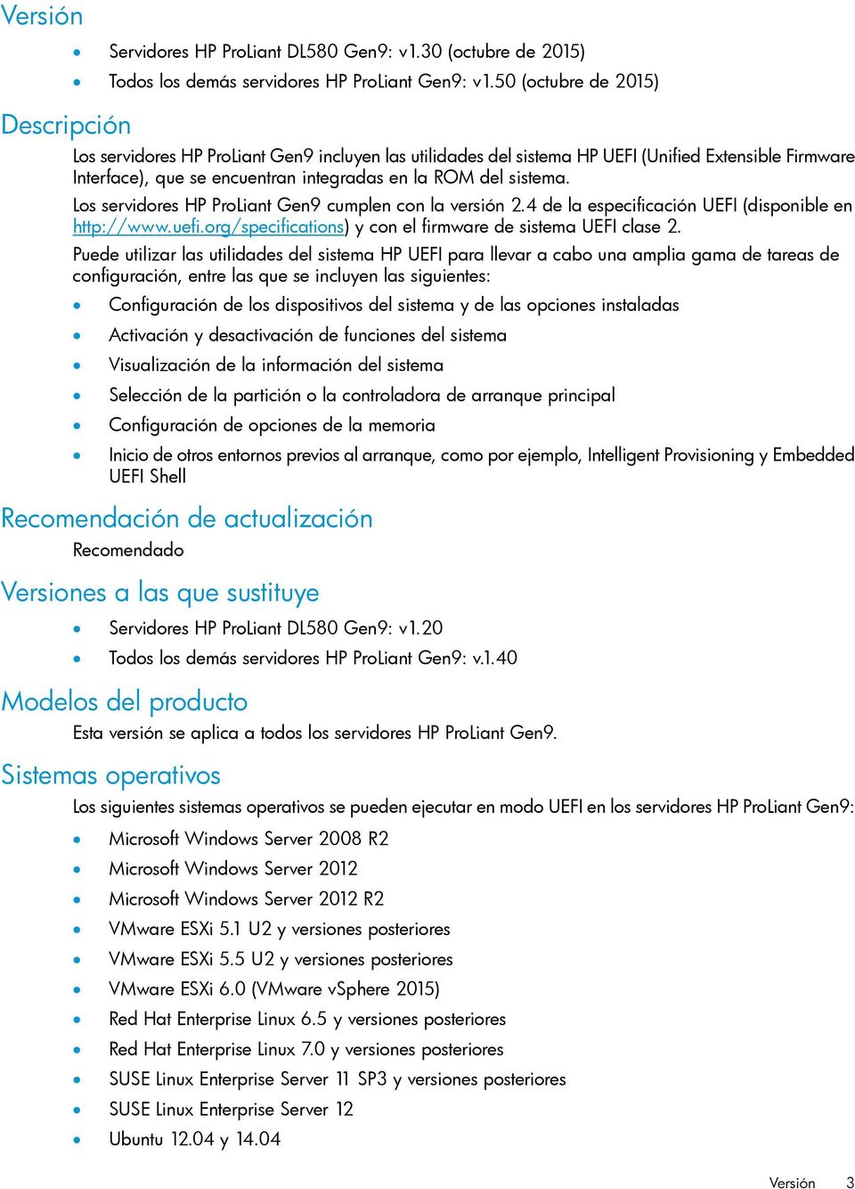 Los servidores HP ProLiant Gen9 cumplen con la versión 2.4 de la especificación UEFI (disponible en http://www.uefi.org/specifications) y con el firmware de sistema UEFI clase 2.