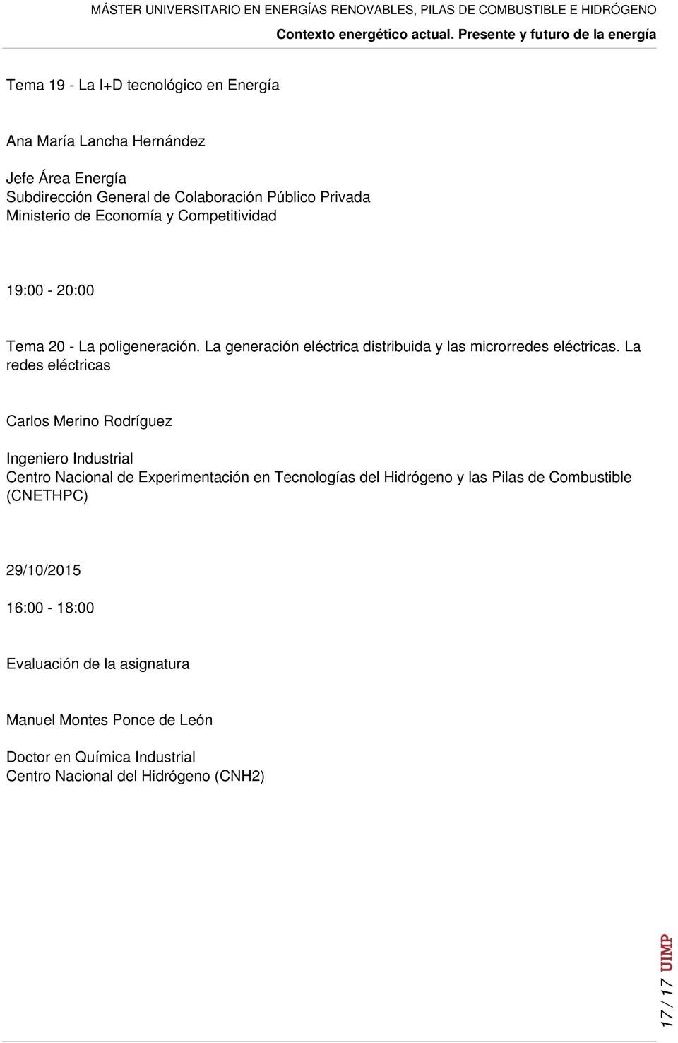 Área Energía Subdirección General de Colaboración Público Privada Ministerio de Economía y Competitividad 19:00-20:00 Tema 20 - La poligeneración.