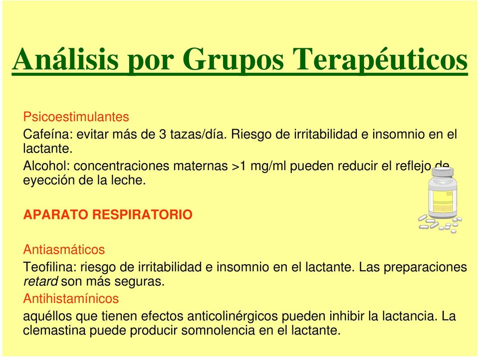 APARATO RESPIRATORIO Antiasmáticos Teofilina: riesgo de irritabilidad e insomnio en el lactante.