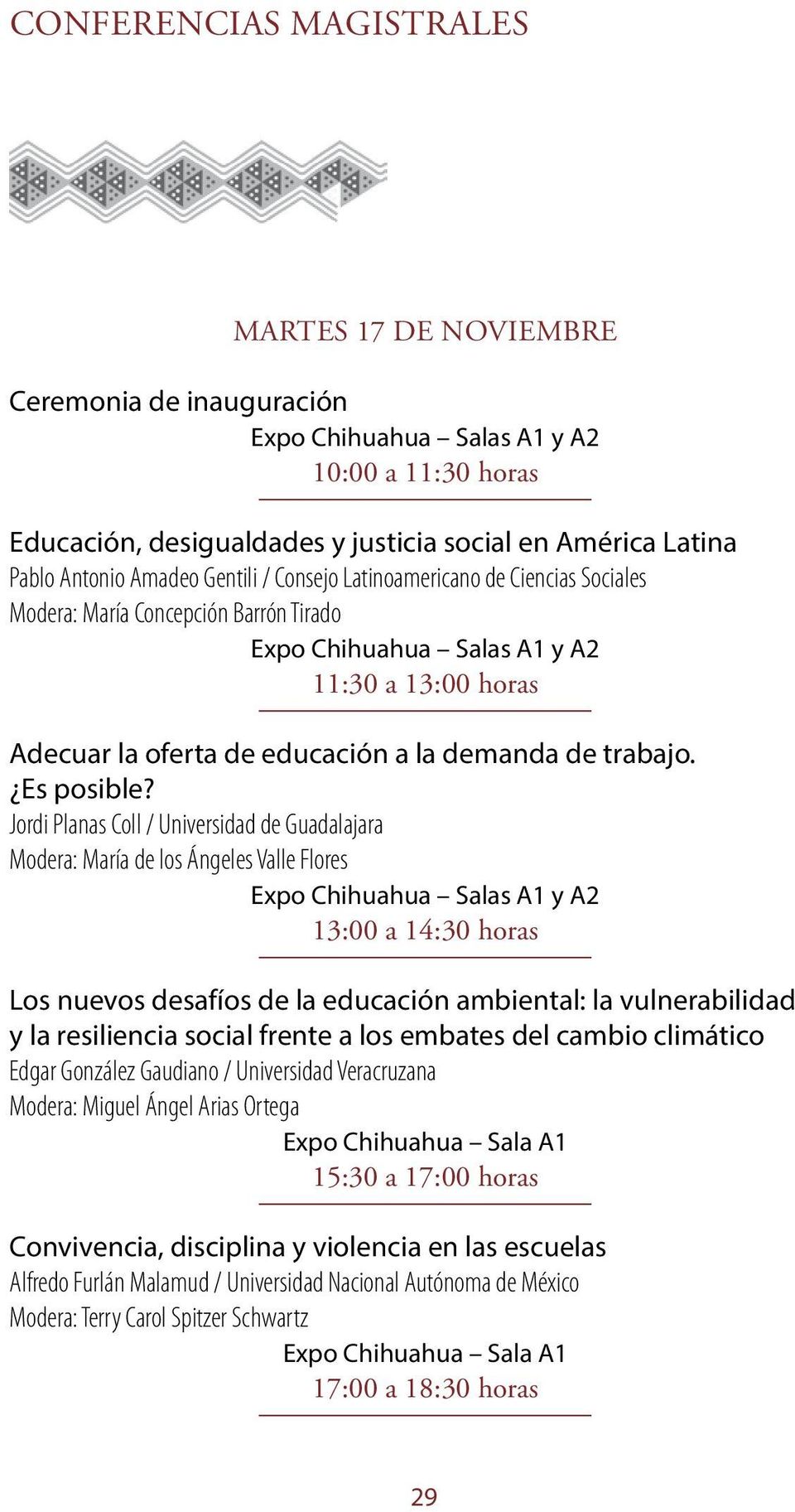 Jordi Planas Coll / Universidad de Guadalajara Modera: María de los Ángeles Valle Flores Expo Chihuahua Salas A1 y A2 Los nuevos desafíos de la educación ambiental: la vulnerabilidad y la resiliencia