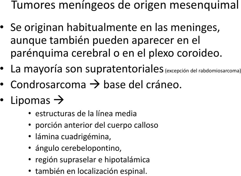La mayoría son supratentoriales (excepción del rabdomiosarcoma) Condrosarcoma base del cráneo.