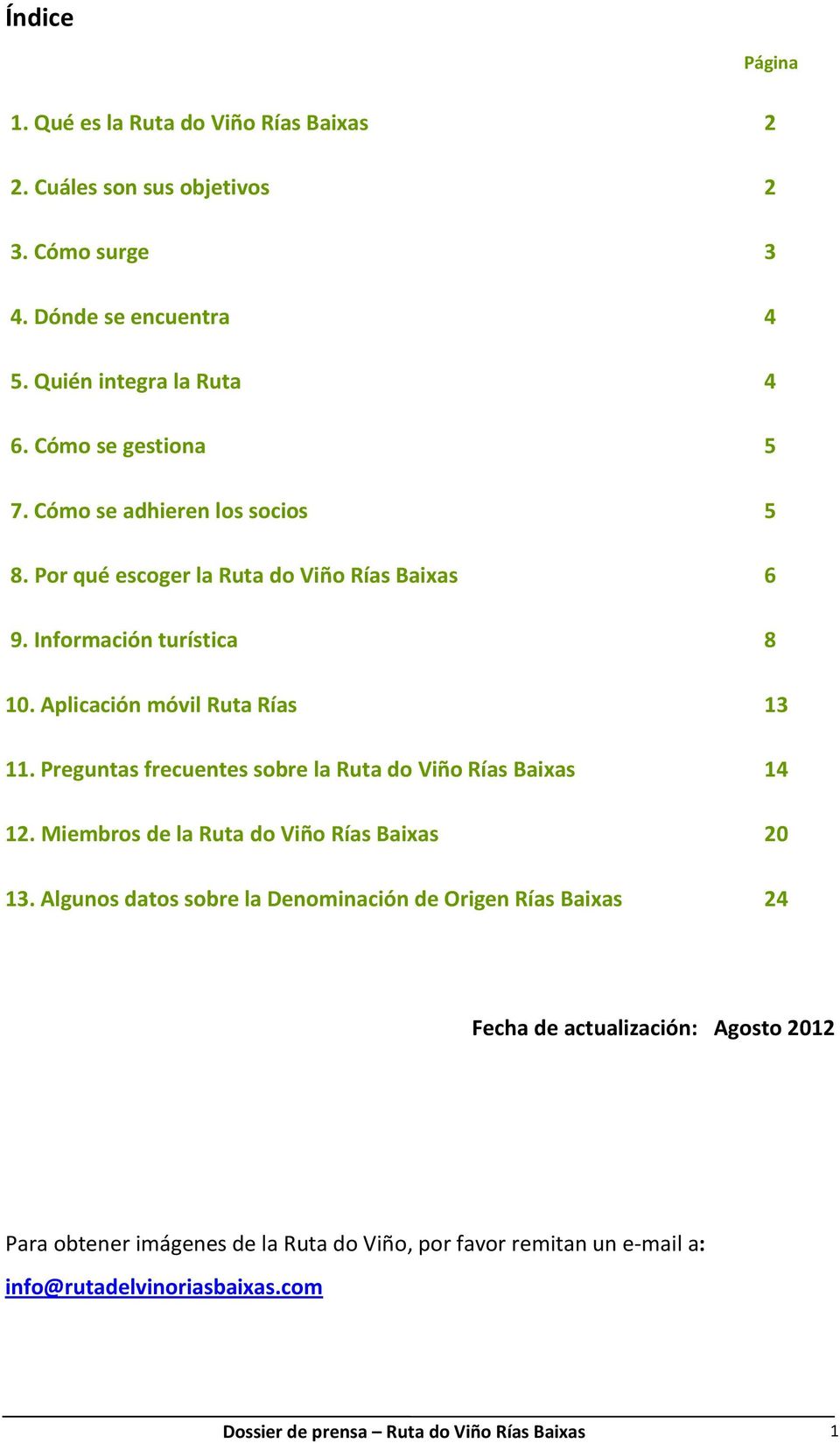 Preguntas frecuentes sobre la Ruta do Viño Rías Baixas 14 12. Miembros de la Ruta do Viño Rías Baixas 20 13.