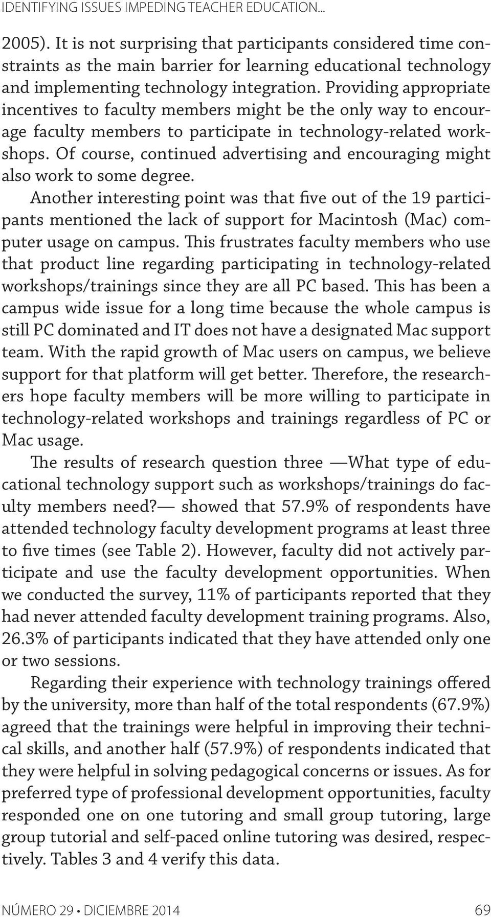 Providing appropriate incentives to faculty members might be the only way to encourage faculty members to participate in technology-related workshops.
