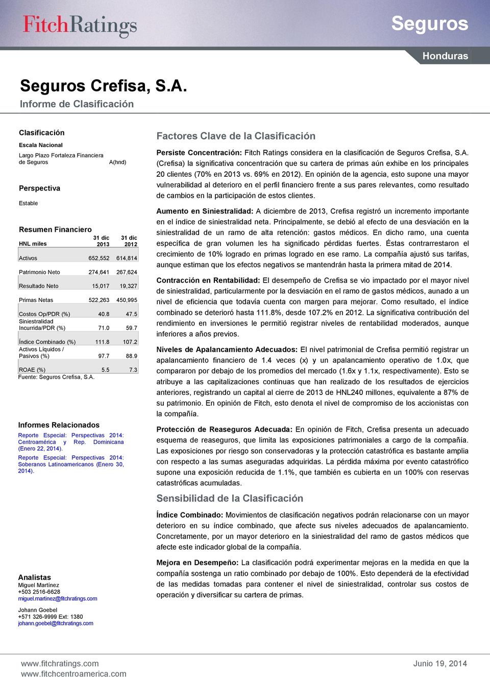 7 Índice Combinado (%) 111.8 107.2 Activos Líquidos / Pasivos (%) 97.7 88.9 ROAE (%) 5.5 7.3 Fuente: Informes Relacionados Reporte Especial: Perspectivas 2014: Centroamérica y Rep.