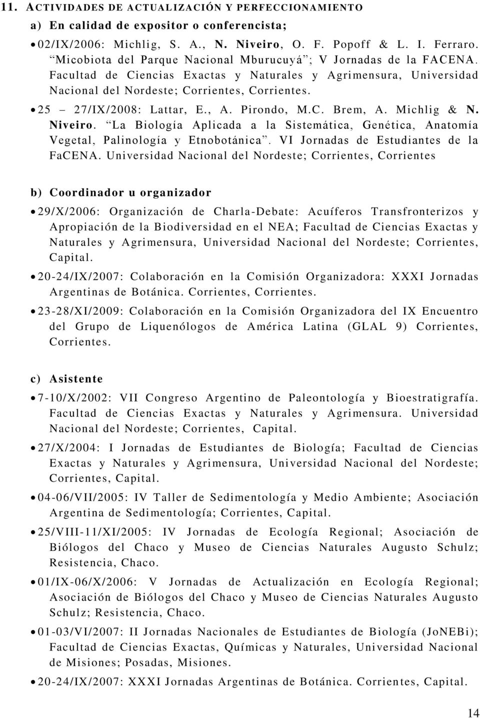 25 27/IX/2008: Lattar, E., A. Pirondo, M.C. Brem, A. Michlig & N. Niveiro. La Biología Aplicada a la Sistemática, Genética, Anatomía Vegetal, Palinología y Etnobotánica.