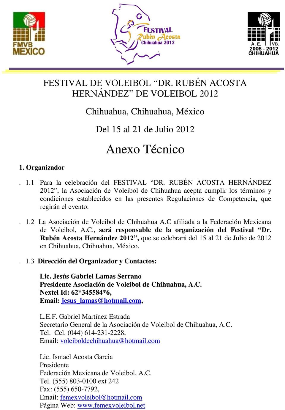 2 La Asociación de Voleibol de Chihuahua A.C afiliada a la Federación Mexicana de Voleibol, A.C., será responsable de la organización del Festival Dr.