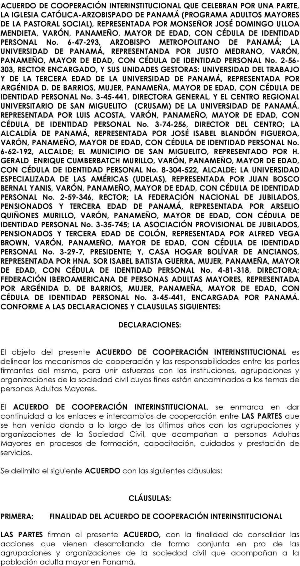 6-47-293, ARZOBISPO METROPOLITANO DE PANAMÁ; LA UNIVERSIDAD DE PANAMÁ, REPRESENTANDA POR JUSTO MEDRANO, VARÓN, PANAMEÑO, MAYOR DE EDAD, CON CÉDULA DE IDENTIDAD PERSONAL No.