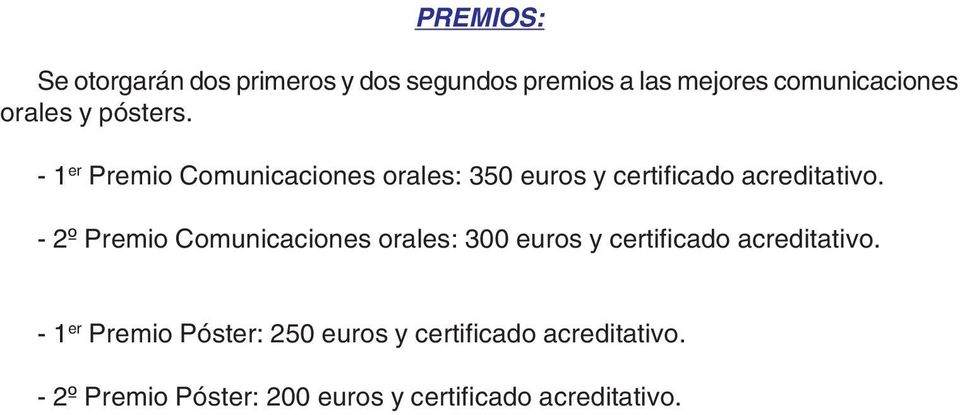 - 2º Premio Comunicaciones orales: 300 euros y certificado acreditativo.