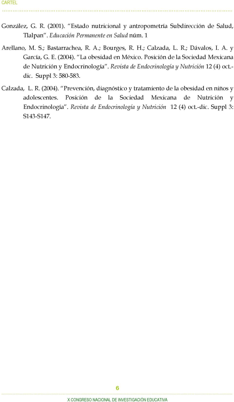 Posición de la Sociedad Mexicana de Nutrición y Endocrinología. Revista de Endocrinología y Nutrición 12 (4) oct.- dic. Suppl 3: 580-583. Calzada, L. R. (2004).