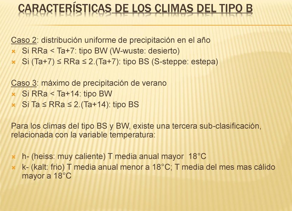 (Ta+7): tipo BS (S-steppe: estepa) Caso 3: máximo de precipitación de verano Si RRa < Ta+14: tipo BW Si Ta RRa 2.