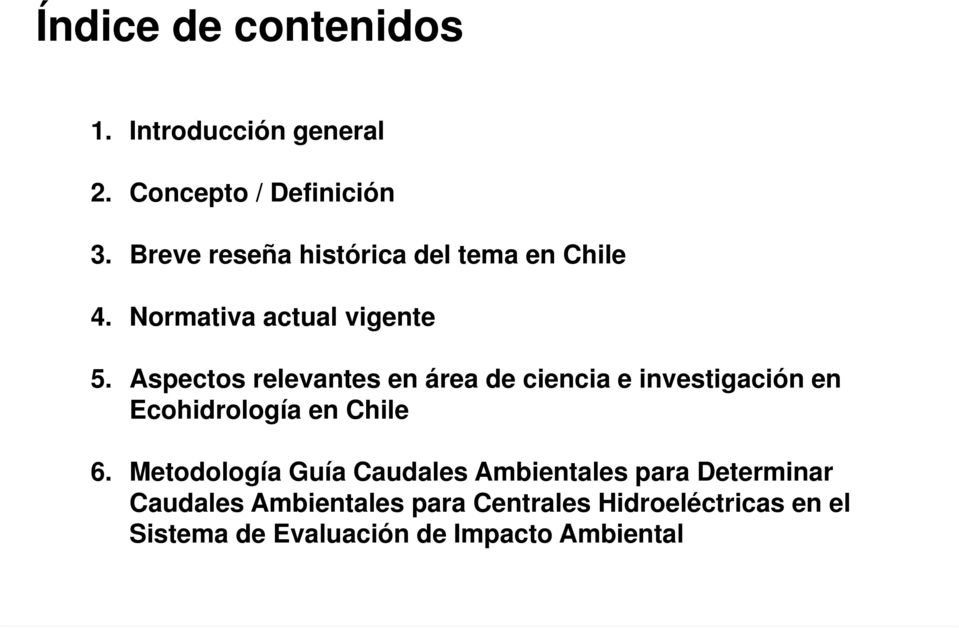 Aspectos relevantes en área de ciencia e investigación en Ecohidrología en Chile 6.