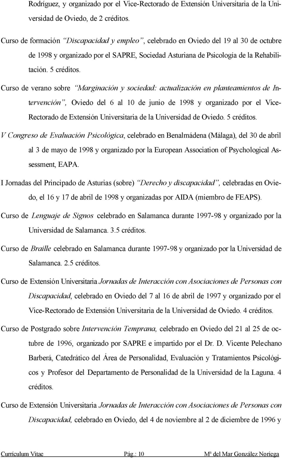 Curso de verano sobre Marginación y sociedad: actualización en planteamientos de Intervención, Oviedo del 6 al 10 de junio de 1998 y organizado por el Vice- Rectorado de Extensión Universitaria de la