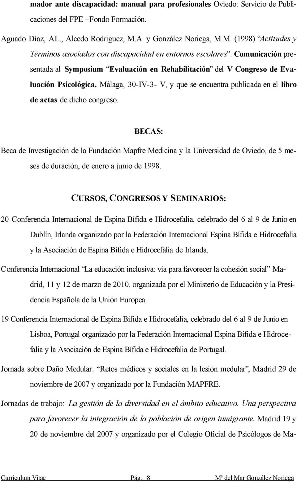 Comunicación presentada al Symposium Evaluación en Rehabilitación del V Congreso de Evaluación Psicológica, Málaga, 30-IV-3- V, y que se encuentra publicada en el libro de actas de dicho congreso.