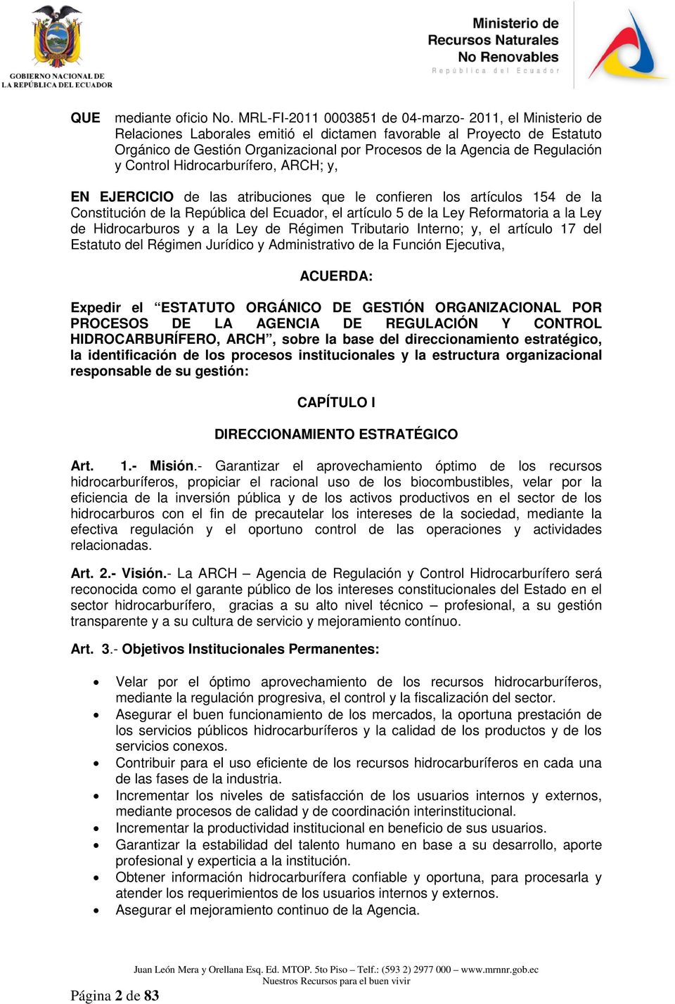 Regulación y Control Hidrocarburífero, ARCH; y, EN EJERCICIO de las atribuciones que le confieren los artículos 154 de la Constitución de la República del Ecuador, el artículo 5 de la Ley