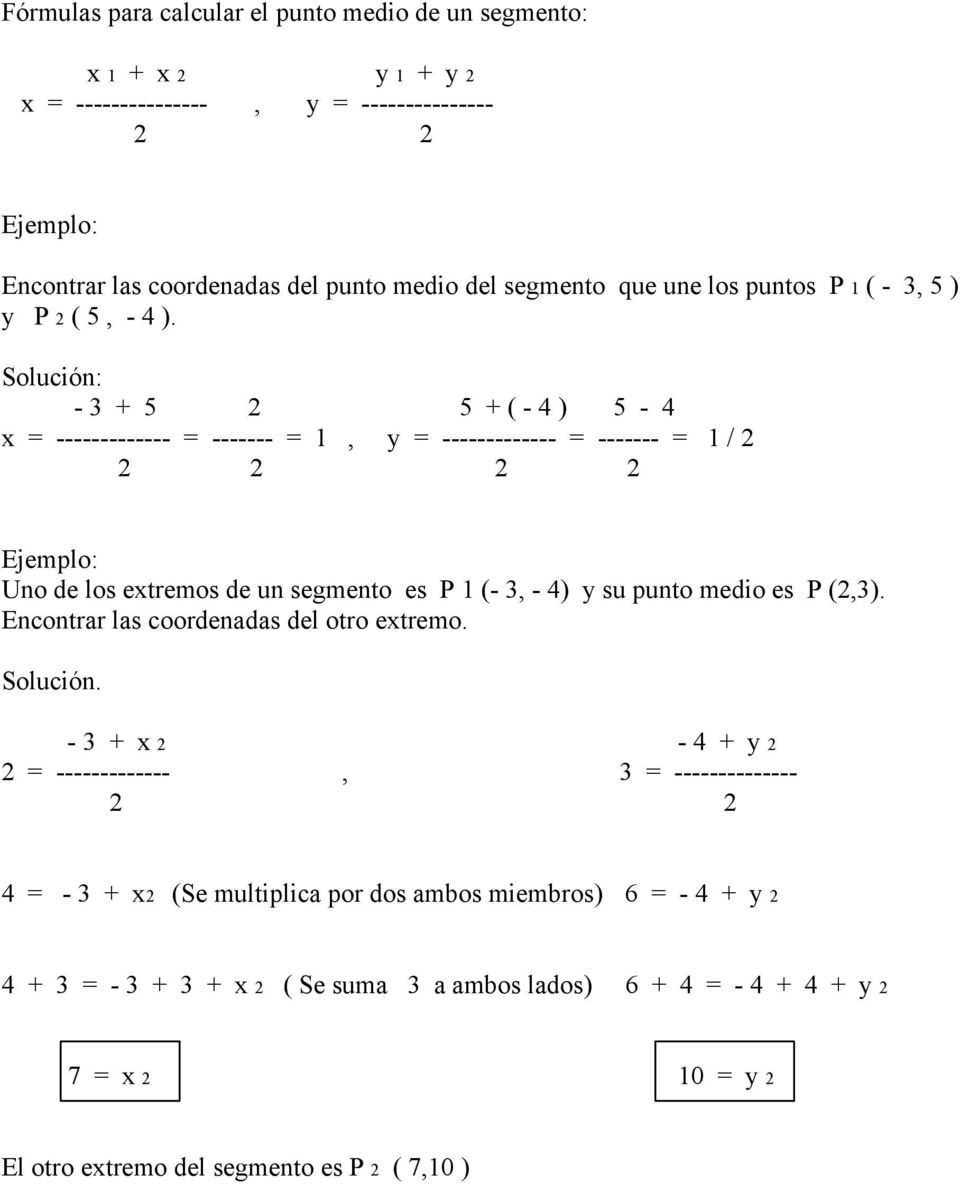 Solución: - 3 + 5 5 + ( - 4 ) 5-4 x = ------------- = ------- = 1, y = ------------- = ------- = 1 / Ejemplo: Uno de los extremos de un segmento es P 1 (- 3, - 4) y su punto