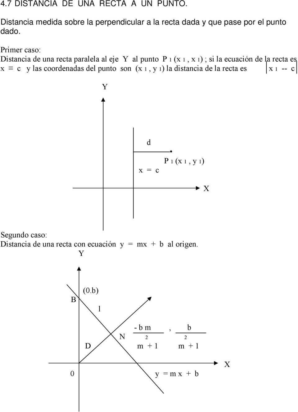 Primer caso: Distancia de una recta paralela al eje Y al punto P 1 (x 1, x 1) ; si la ecuación de la recta es x c y