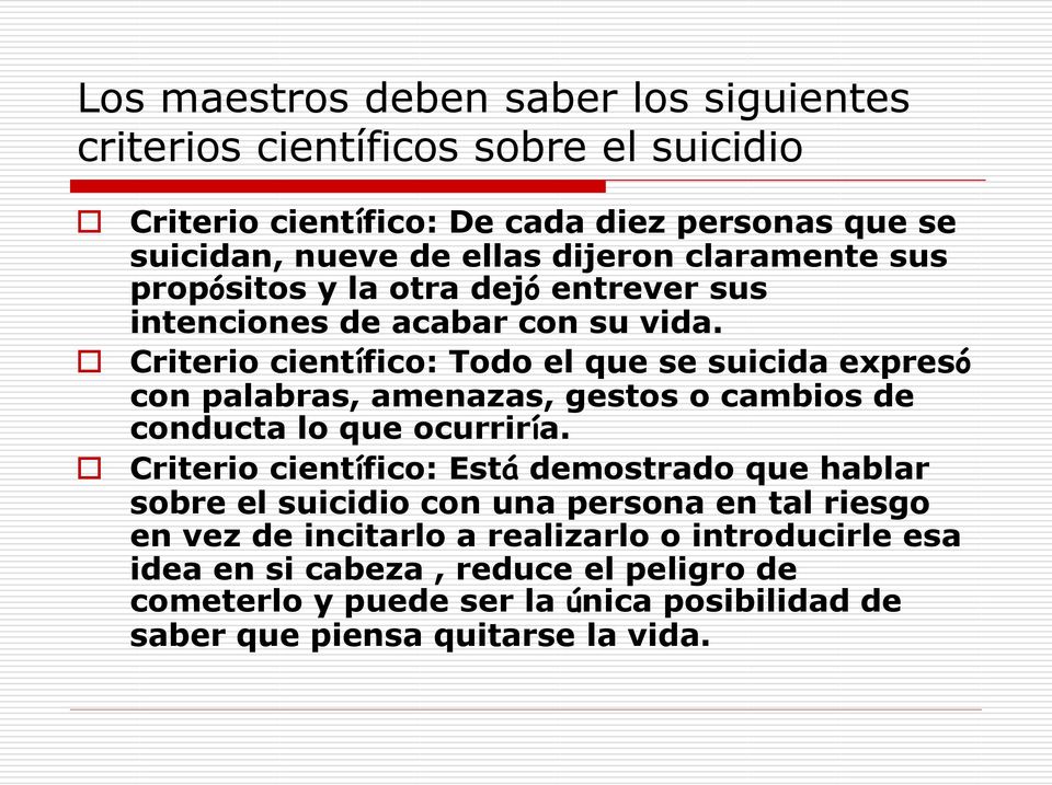 Criterio científico: Todo el que se suicida expresó con palabras, amenazas, gestos o cambios de conducta lo que ocurriría.