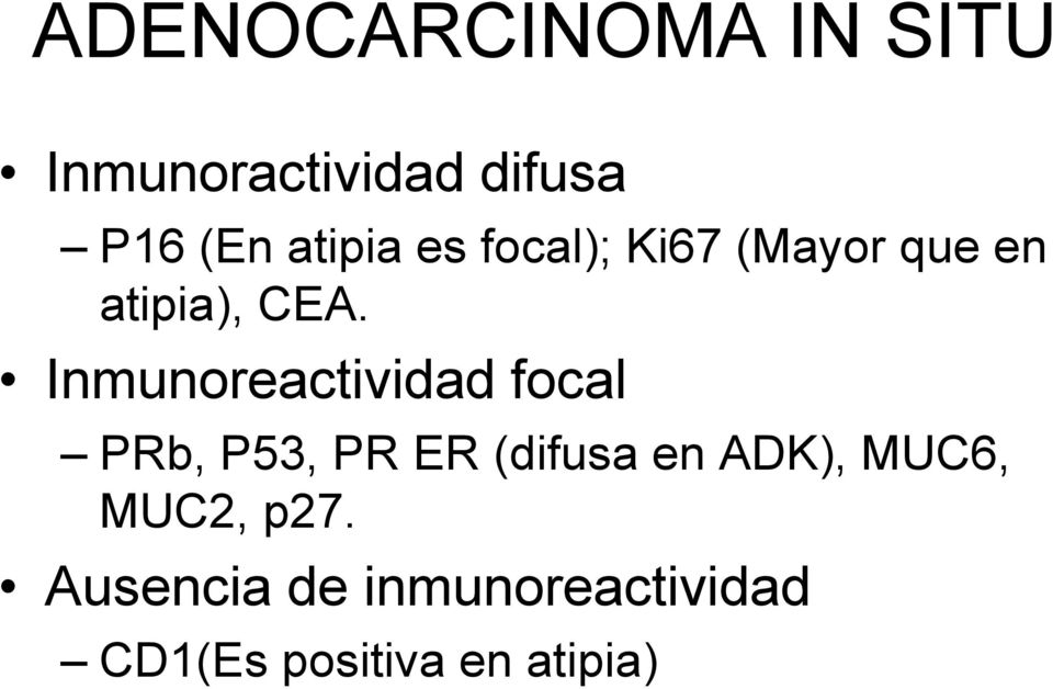 Inmunoreactividad focal PRb, P53, PR ER (difusa en ADK),