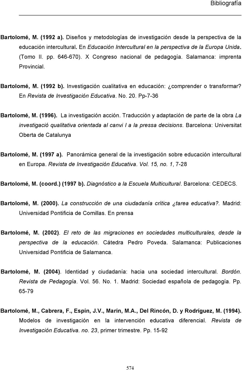 En Revista de Investigación Educativa. No. 20. Pp-7-36 Bartolomé, M. (1996). La investigación acción.