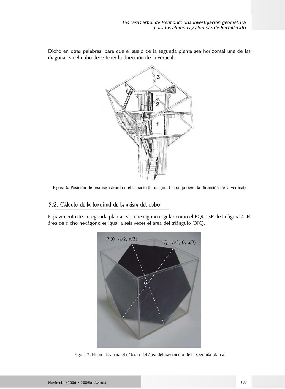 2. Cálculo de la longitud de la arista del cubo El pavimento de la segunda planta es un hexágono regular como el PQUTSR de la figura 4.