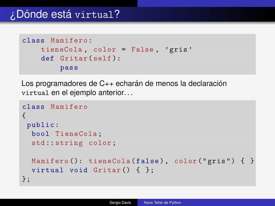 programadores de C++ echarán de menos la declaración virtual en el ejemplo anterior.