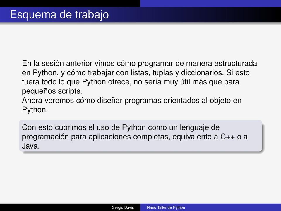 Si esto fuera todo lo que Python ofrece, no sería muy útil más que para pequeños scripts.