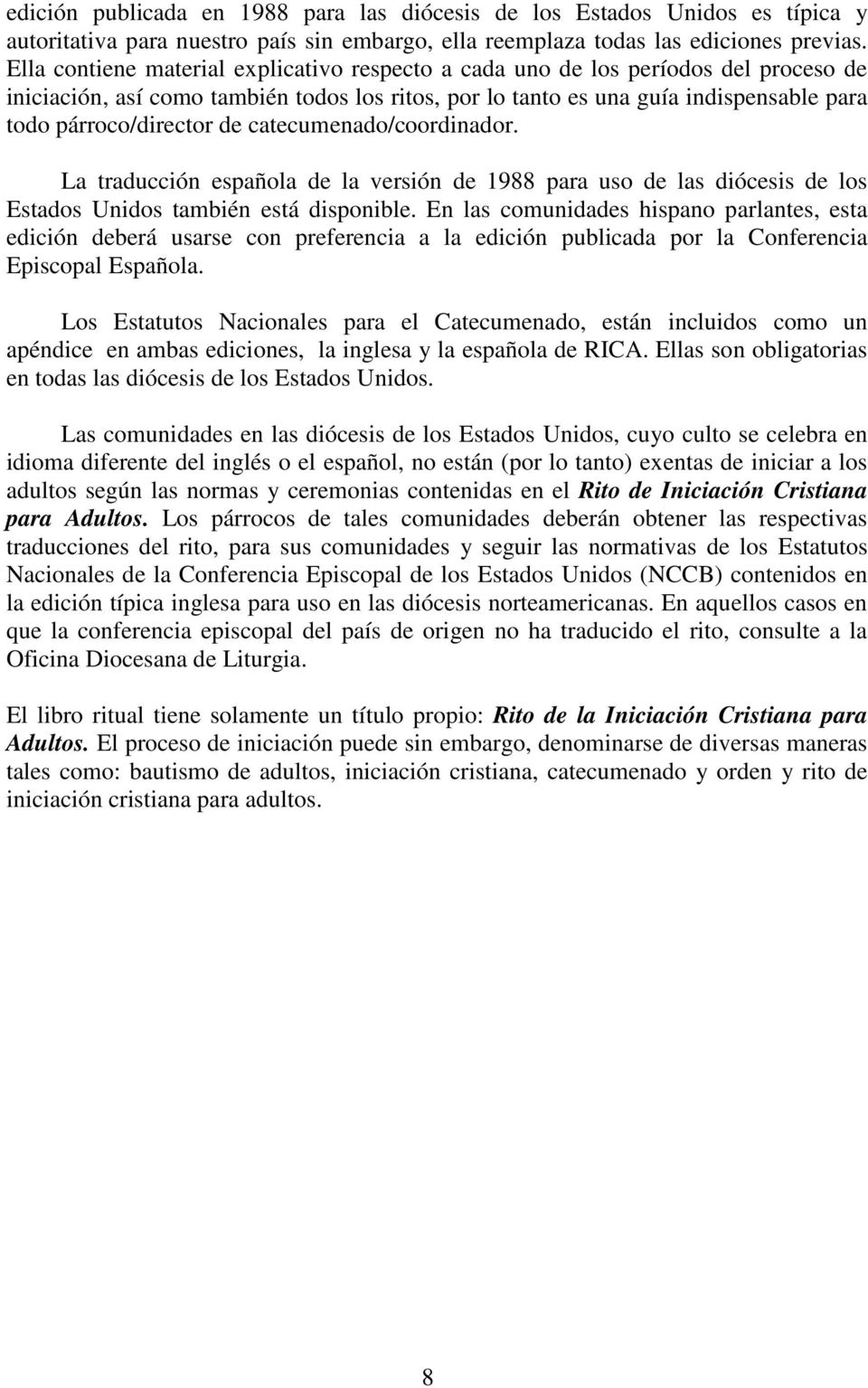 de catecumenado/coordinador. La traducción española de la versión de 1988 para uso de las diócesis de los Estados Unidos también está disponible.