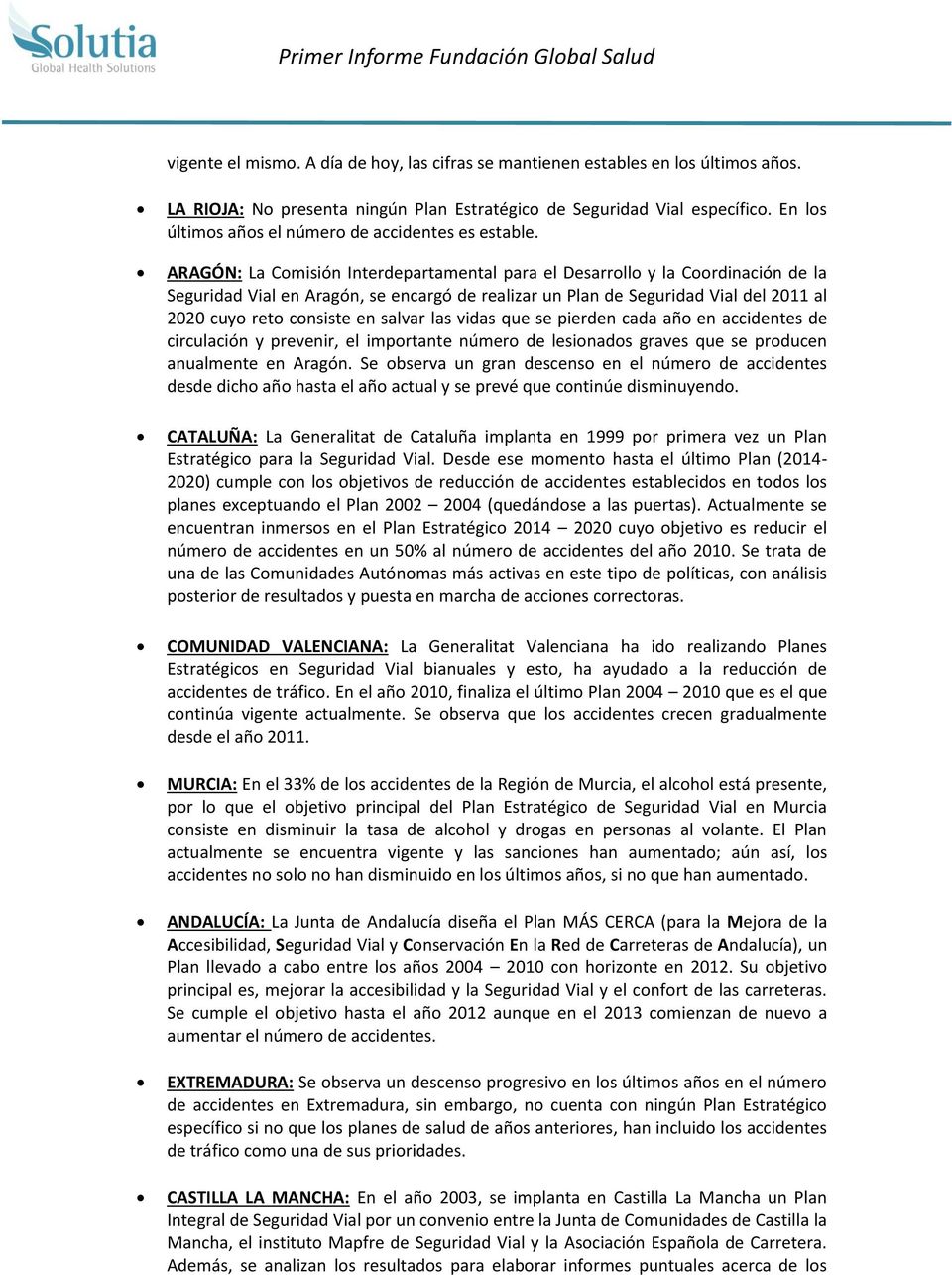 ARAGÓN: La Comisión Interdepartamental para el Desarrollo y la Coordinación de la Seguridad Vial en Aragón, se encargó de realizar un Plan de Seguridad Vial del 2011 al 2020 cuyo reto consiste en