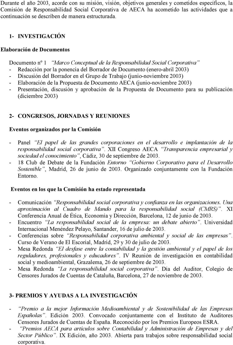 1- INVESTIGACIÓN Elaboración de Documentos Documento nº 1 Marco Conceptual de la Responsabilidad Social Corporativa - Redacción por la ponencia del Borrador de Documento (enero-abril 2003) -