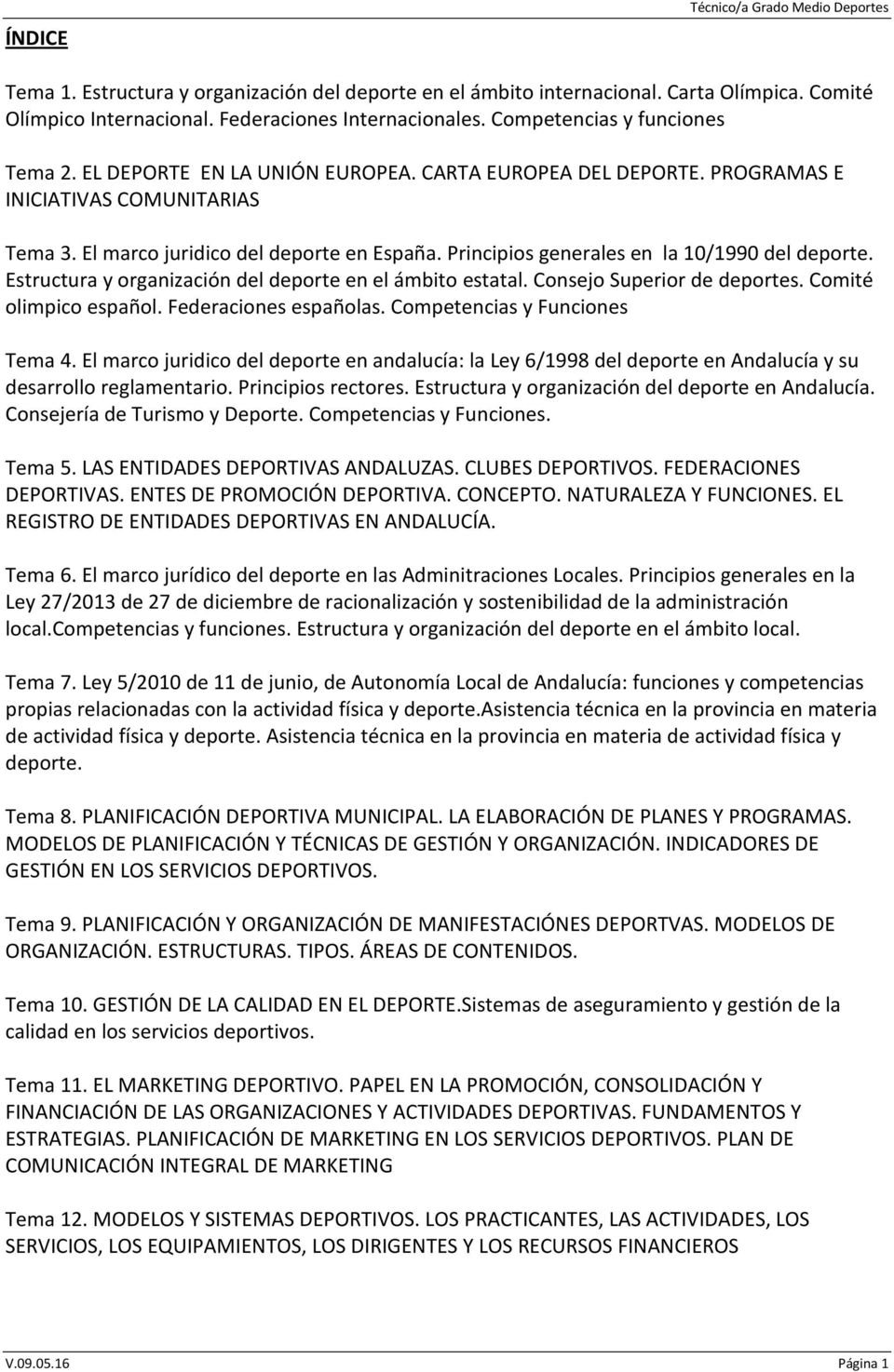 Principios generales en la 10/1990 del deporte. Estructura y organización del deporte en el ámbito estatal. Consejo Superior de deportes. Comité olimpico español. Federaciones españolas.