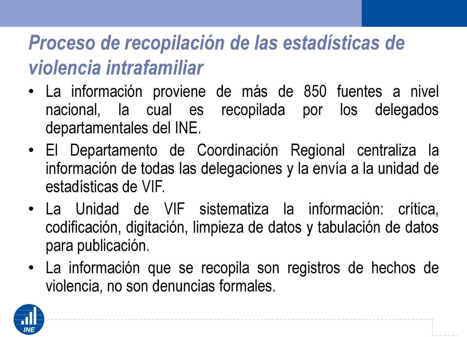 El Departamento de Coordinación Regional centraliza la información de todas las delegaciones y la envía a la unidad de estadísticas de VIF.