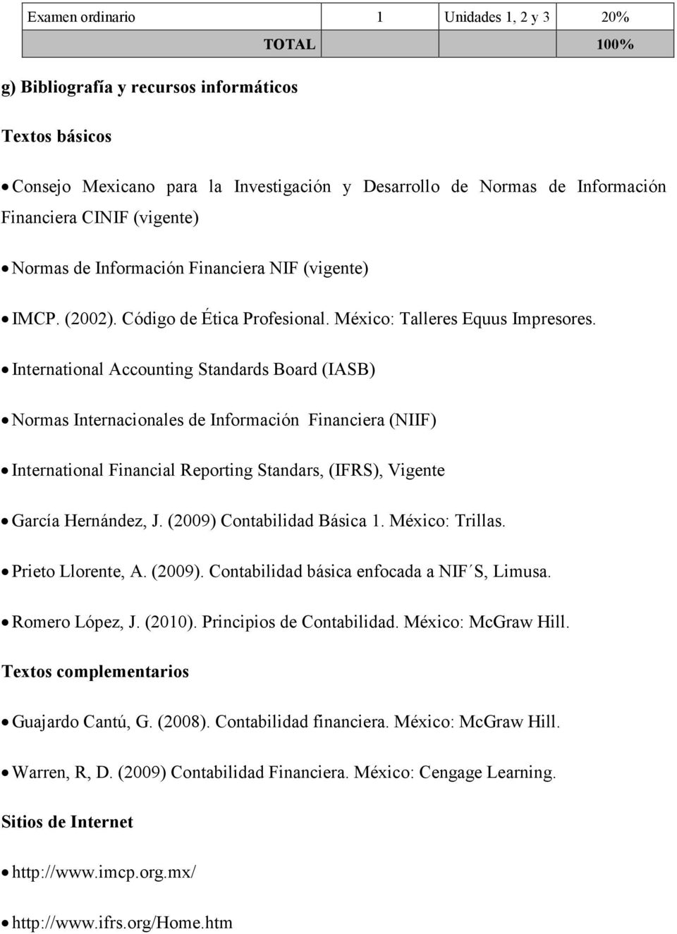 International Accounting Standards Board (IASB) Normas Internacionales de Información Financiera (NIIF) International Financial Reporting Standars, (IFRS), Vigente García Hernández, J.