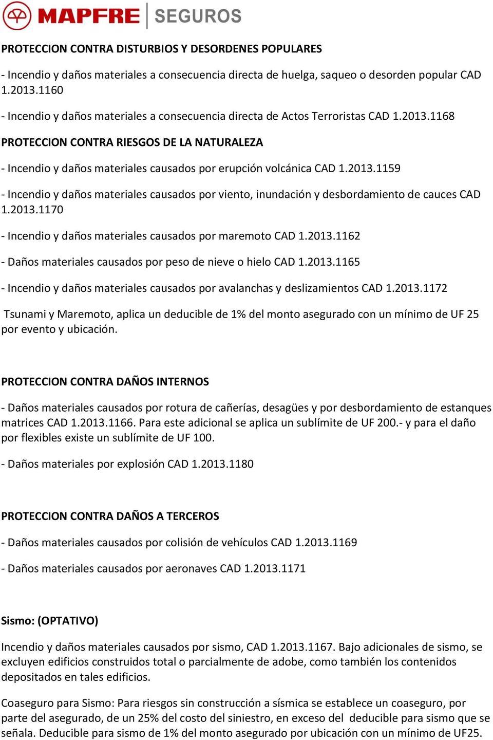 1168 PROTECCION CONTRA RIESGOS DE LA NATURALEZA - Incendio y daños materiales causados por erupción volcánica CAD 1.2013.