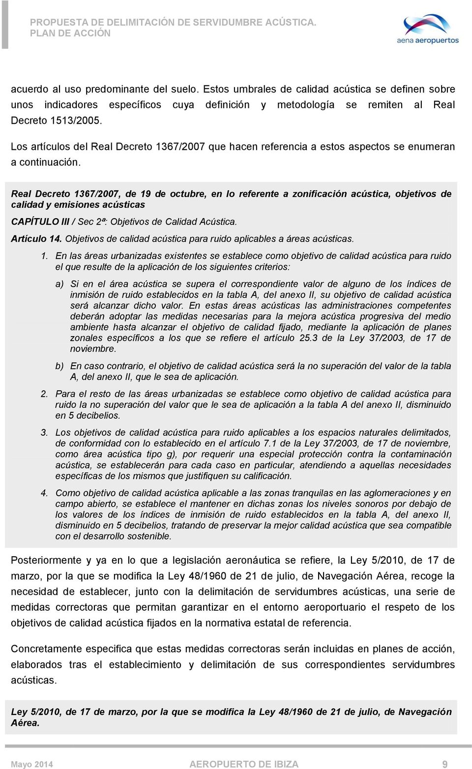 Real Decreto 1367/2007, de 19 de octubre, en lo referente a zonificación acústica, objetivos de calidad y emisiones acústicas CAPÍTULO III / Sec 2ª: Objetivos de Calidad Acústica. Artículo 14.