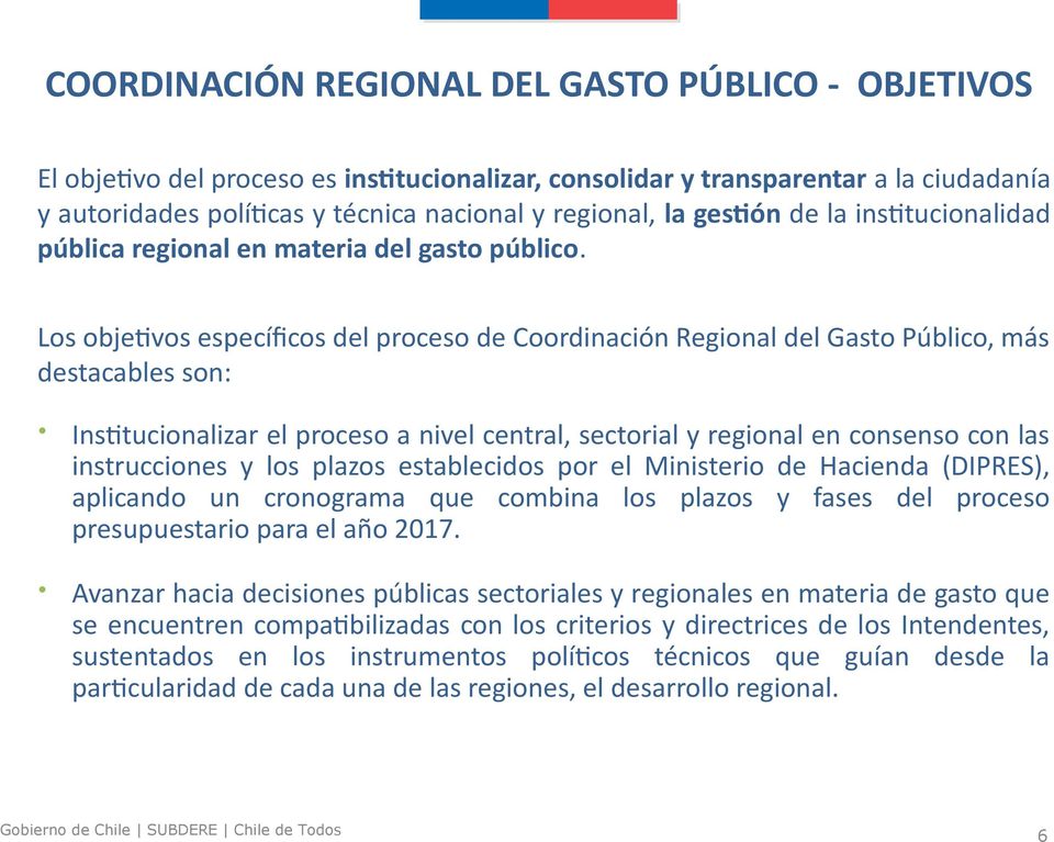 Los objetivos específicos del proceso de Coordinación Regional del Gasto Público, más destacables son: Institucionalizar el proceso a nivel central, sectorial y regional en consenso con las