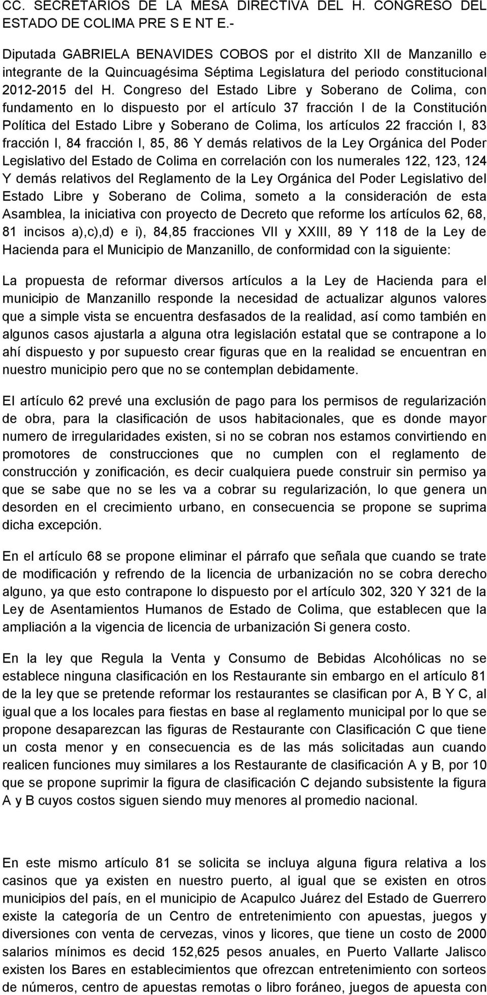 Congreso del Estado Libre y Soberano de Colima, con fundamento en lo dispuesto por el artículo 37 fracción I de la Constitución Política del Estado Libre y Soberano de Colima, los artículos 22