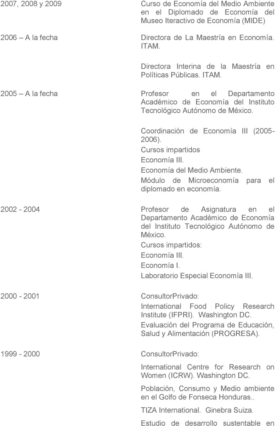 Coordinación de Economía III (2005-2006). Cursos impartidos Economía III. Economía del Medio Ambiente. Módulo de Microeconomía para el diplomado en economía.
