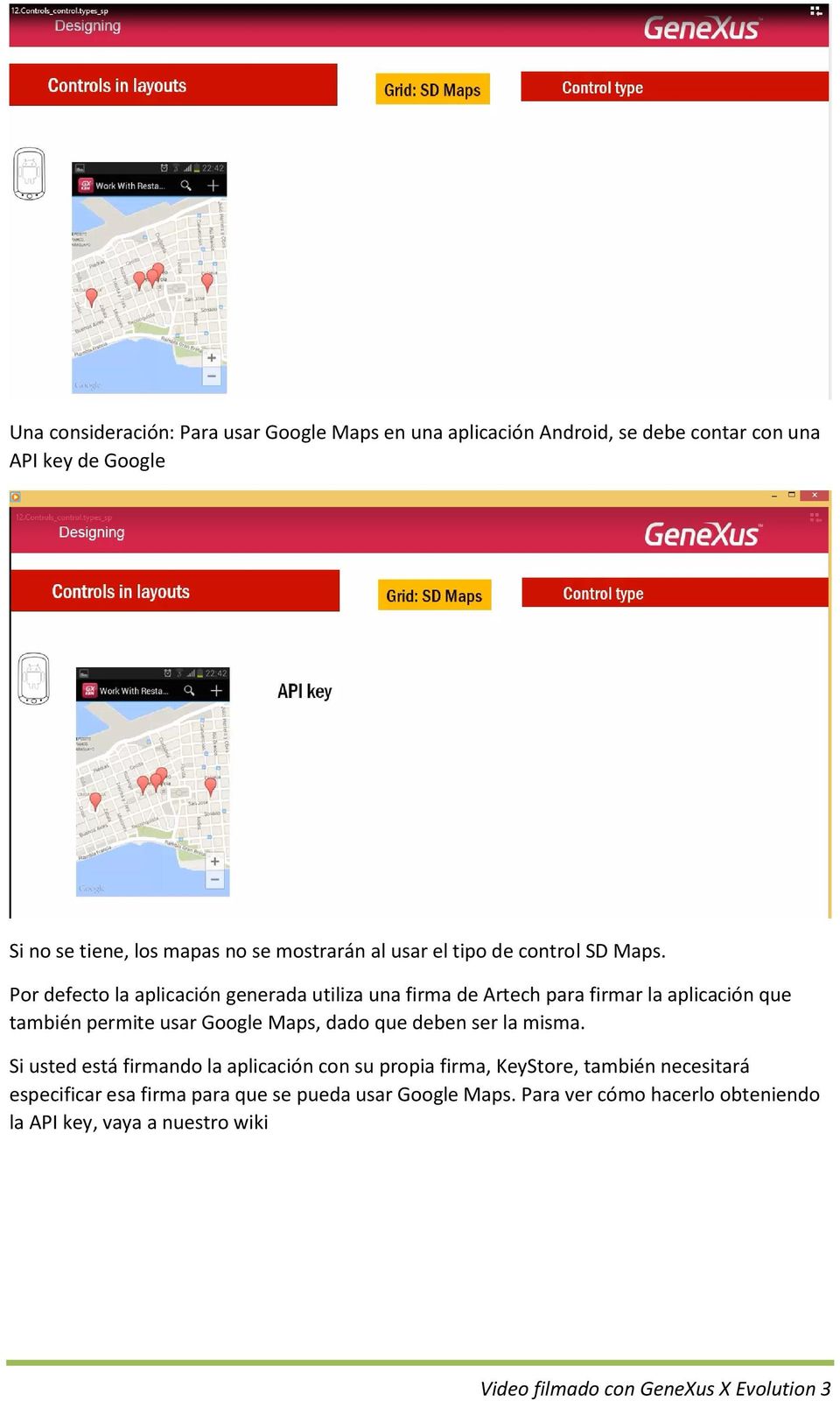 Por defecto la aplicación generada utiliza una firma de Artech para firmar la aplicación que también permite usar Google Maps, dado que