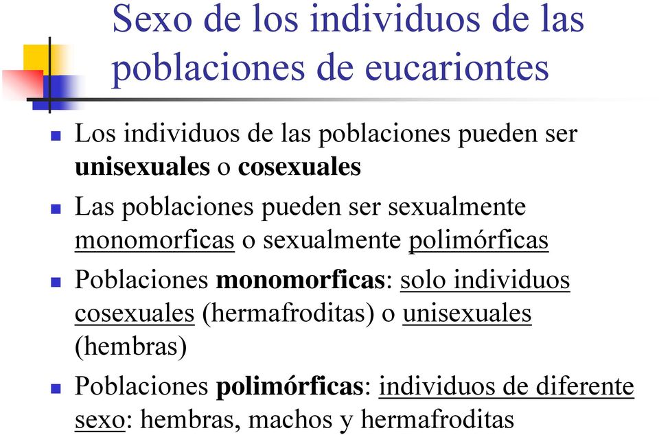 sexualmente polimórficas Poblaciones monomorficas: solo individuos cosexuales (hermafroditas) o