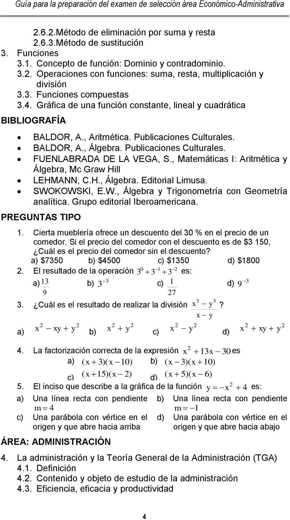 , Matemáticas I: Aritmética y Álgebra, Mc Graw Hill LEHMANN, C.H., Álgebra. Editorial Limusa. SWOKOWSKI, E.W., Álgebra y Trigonometría con Geometría analítica. Grupo editorial Iberoamericana.